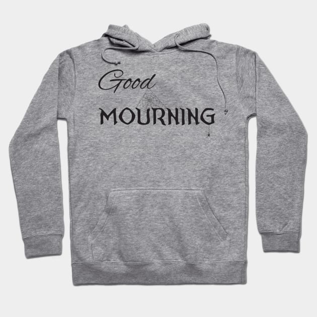 Good Mourning (black) Hoodie by Vermilion Seas